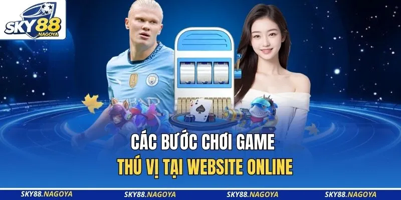 SKY88 15 Các bước chơi game thú vị tại website online