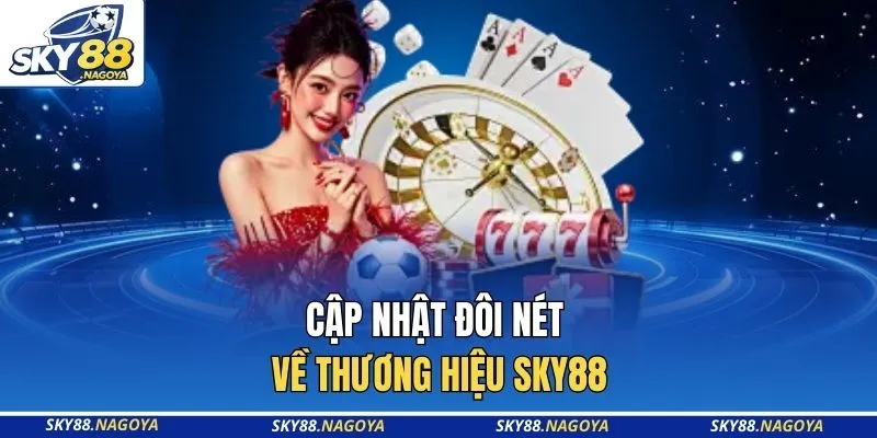 SKY88 9 Cập nhật đôi nét về thương hiệu SKY88