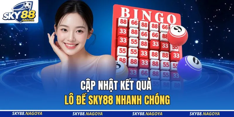 Cập nhật kết quả lô đề Sky88 nhanh chóng