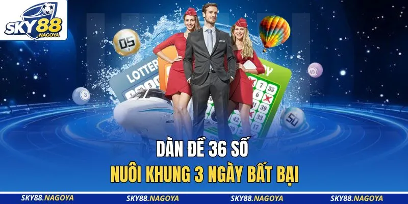 Dàn Đề 36 Số Nuôi Khung 3 Ngày Bất Bại Tại Sky88 Uy Tín 2 Dàn đề 36 số nuôi khung 3 ngày bất bại
