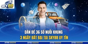 Dàn Đề 36 Số Nuôi Khung 3 Ngày Bất Bại Tại Sky88 Uy Tín
