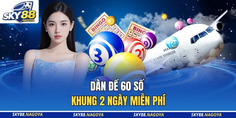 Dàn Đề 60 Số Khung 2 Ngày Miễn Phí - Uy Tín Tại Sky88 2 Dàn đề 60 số khung 2 ngày miễn phí