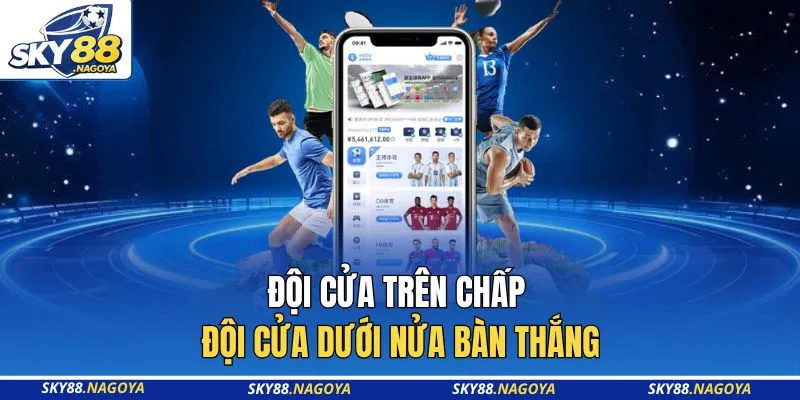 Kèo Châu Á - Bí Quyết Để Chốt Kèo Thắng Lớn Tại Sky88 3 Đội cửa trên chấp đội cửa dưới nửa bàn thắng