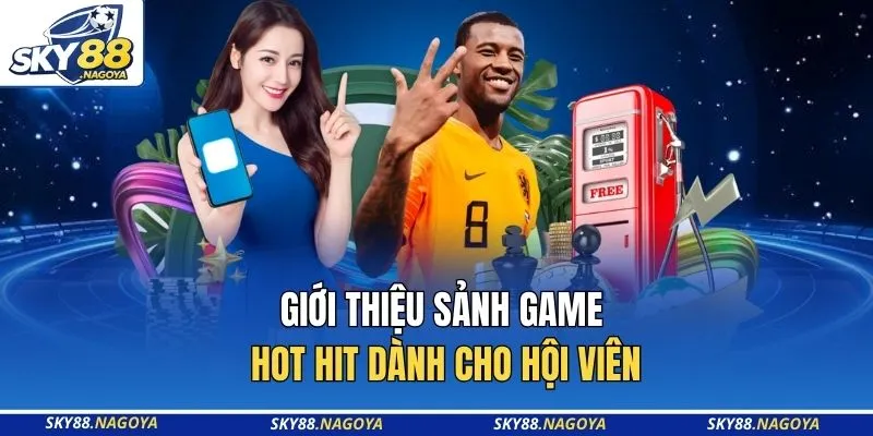 SKY88 13 Giới thiệu sảnh game hot hit dành cho hội viên