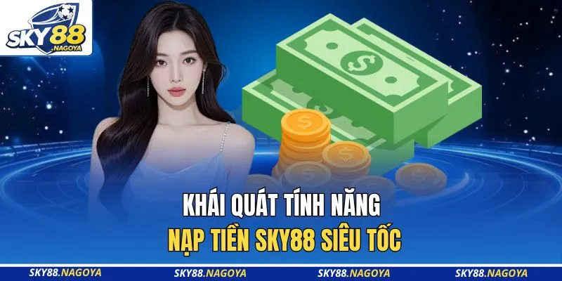 Khái quát tính năng nạp tiền Sky88 siêu tốc