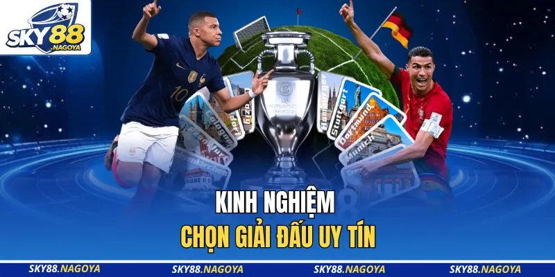 Kinh nghiệm chọn giải đấu uy tín