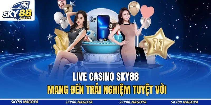 Live Casino Sky88 mang đến trải nghiệm tuyệt vời