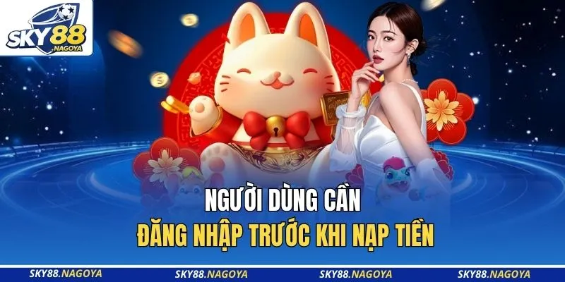 SKY88 16 Người dùng cần đăng nhập trước khi nạp tiền