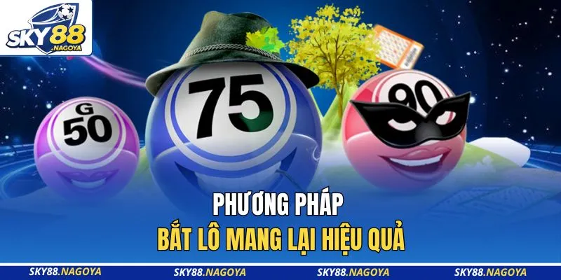 Phương pháp bắt lô mang lại hiệu quả