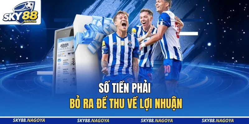 Kèo Châu Á - Bí Quyết Để Chốt Kèo Thắng Lớn Tại Sky88 4 Số tiền phải bỏ ra để thu về lợi nhuận