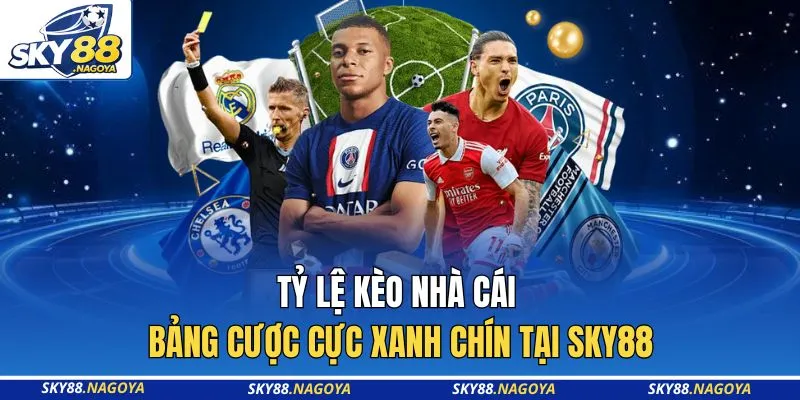 Tỷ Lệ Kèo Nhà Cái - Bảng Cược Cực Xanh Chín Tại Sky88